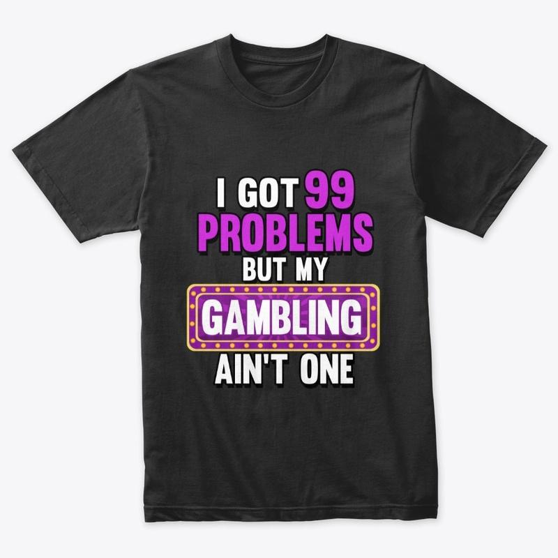 I GOT 99 PROBLEMS Black Only Design