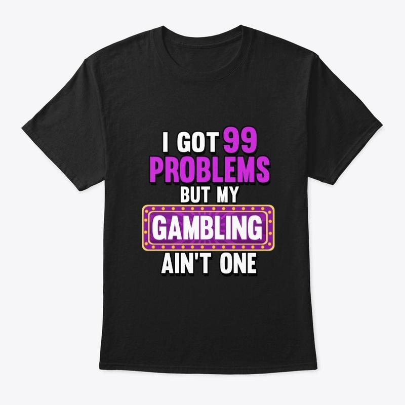 I GOT 99 PROBLEMS Black Only Design