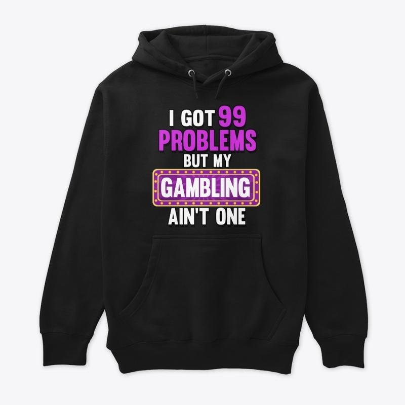 I GOT 99 PROBLEMS Black Only Design